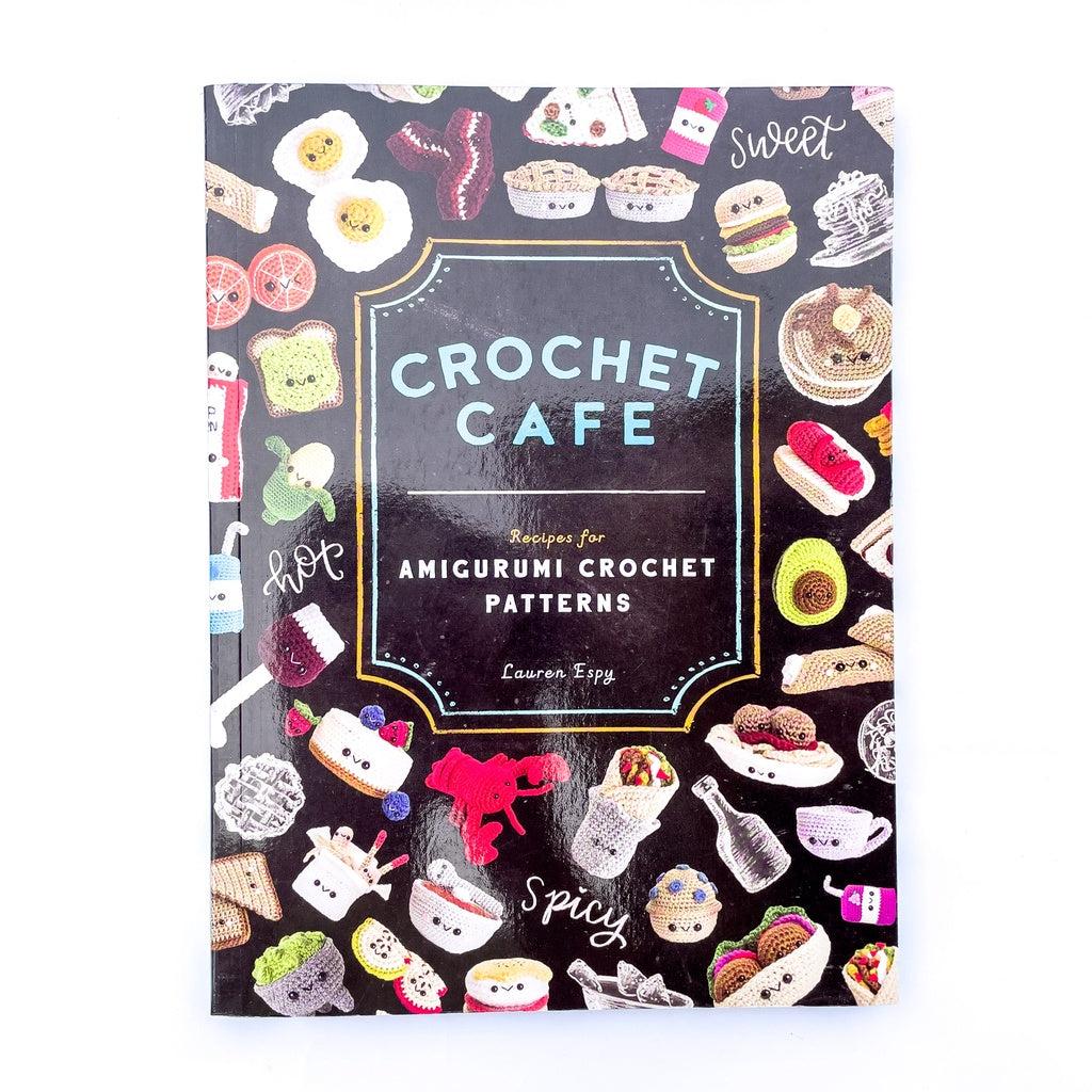 Crochet Cafe: Recipes for Amigurumi Crochet Patterns