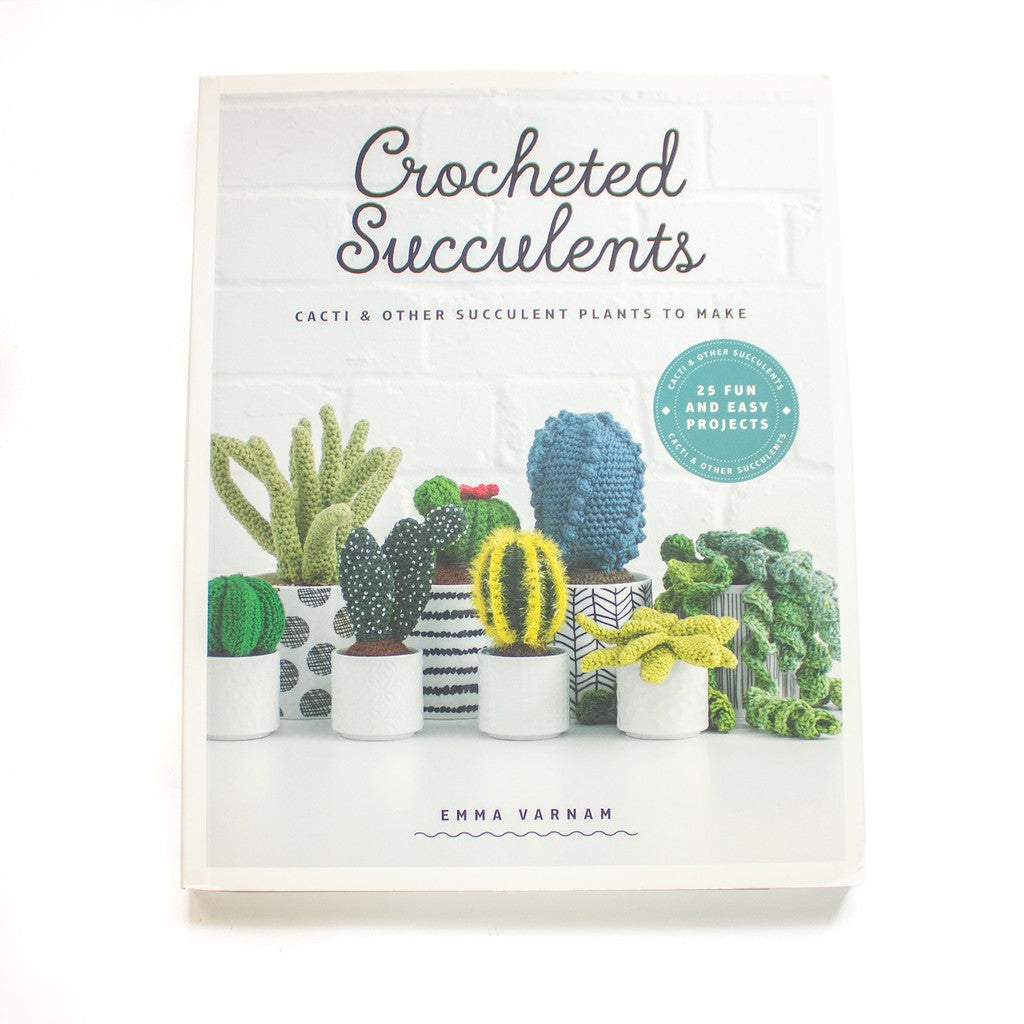Crocheted Succulents: Cacti and Other Succulent Plants to Make