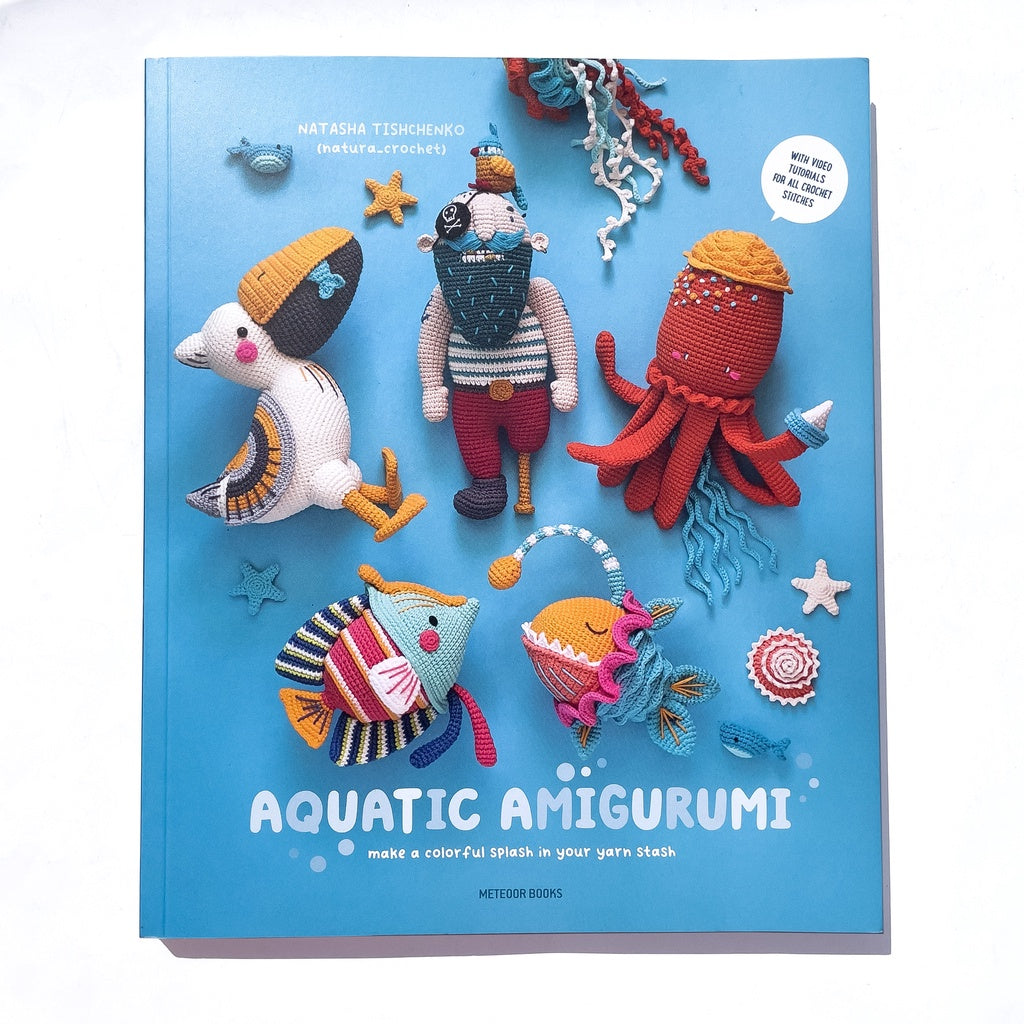 Aquatic Amigurumi: Make a Colorful Splash in Your Yarn Stash by Natasha Tishchenko
